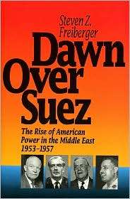 Dawn over Suez The Rise of American Power in the Middle East, 1953 
