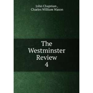   The Westminster Review. 4 Charles William Wason John Chapman  Books