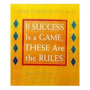   If Success is a Game These are the Rules Cherie Carter Scott Books