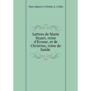   Christine, reine de SuÃ¨de . L. Collin Mary (Queen of Scots) Books