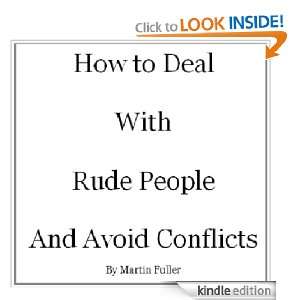 How to Deal with Rude People and Avoid Conflicts Martin Fuller 