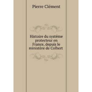   le ministÃ¨re de Colbert . Pierre ClÃ©ment  Books