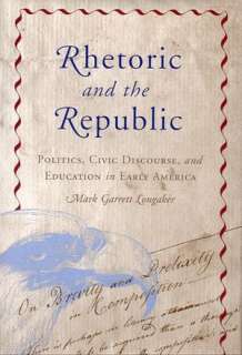   Republic Politics, Civic Discourse, and Education in Early America