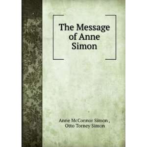   Message of Anne Simon Otto Torney Simon Anne McConnor Simon  Books