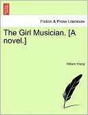 The Girl Musician. [A Novel.] Miriam Young