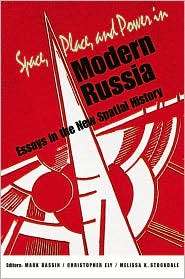 Space, Place, and Power in Modern Russia Essays in the New Spatial 
