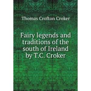   of the south of Ireland by T.C. Croker. Thomas Crofton Croker Books