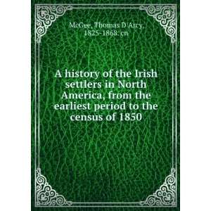   the earliest period to the census of 1850. Thomas DArcy McGee Books