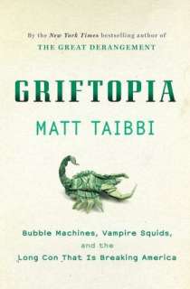 Griftopia Bubble Machines, Vampire Squids, and the Long Con That Is 