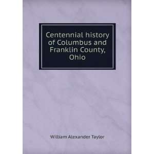   of Columbus and Franklin County, Ohio William Alexander Taylor Books