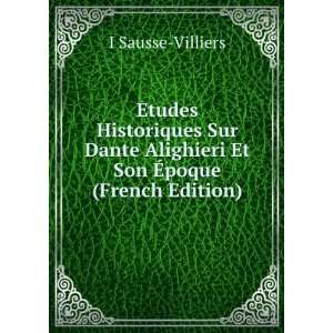   Alighieri Et Son Ã?poque (French Edition) I Sausse Villiers Books