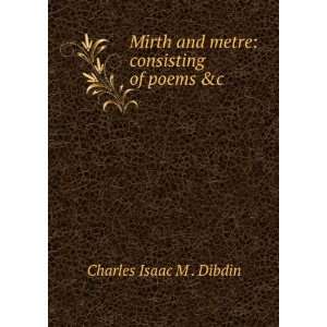   and metre consisting of poems &c Charles Isaac M . Dibdin Books
