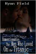 Unmentionable The Men Who Loved On the Titanic