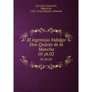 El ingenioso hidalgo Don Quijote de la Mancha. 01 pt.02 Miguel de 