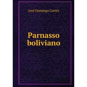 Parnasso boliviano JosÃ© Domingo CortÃ©s  Books
