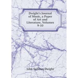  Paper of Art and Literature, Volumes 9 10 John Sullivan Dwight Books