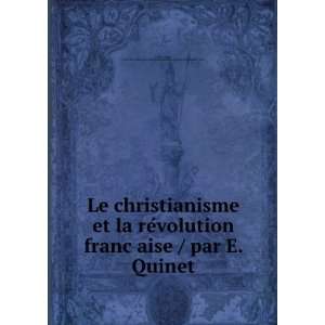 christianisme et la reÌvolution francÌ§aise / par E. Quinet Edgar 