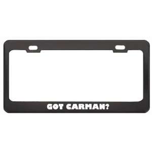 Got Carman? Girl Name Black Metal License Plate Frame Holder Border 