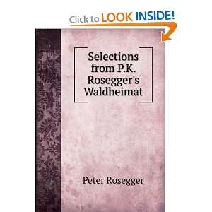  Selections from P.K. Roseggers Waldheimat Peter Rosegger Books