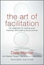The Art of Facilitation The Essentials for Leading Great Meetings and 