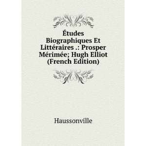   MÃ©rimÃ©e; Hugh Elliot (French Edition) Haussonville Books