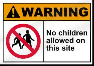 No Children Allowed On This Site Warning Sign  