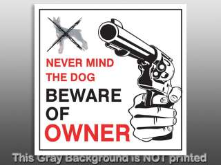 Never Mind The Dog Beware Of Owner Sticker   decal gun  