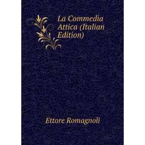   Commedia Attica (Italian Edition) Ettore Romagnoli  Books