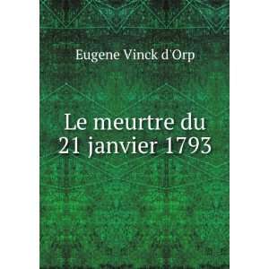  Le meurtre du 21 janvier 1793 Eugene Vinck dOrp Books