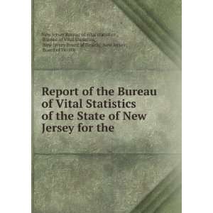 Vital Statistics of the State of New Jersey for the . Bureau of Vital 
