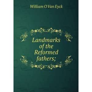   of the Reformed fathers; William O Van Eyck  Books