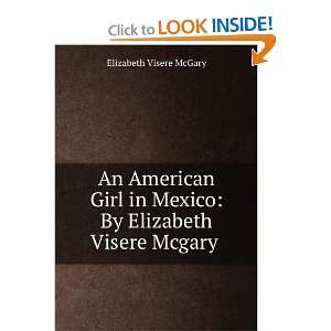   Mexico By Elizabeth Visere Mcgary . Elizabeth Visere McGary Books