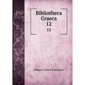  Bibliotheca Graeca. 12 Johann Albert Fabricius Books
