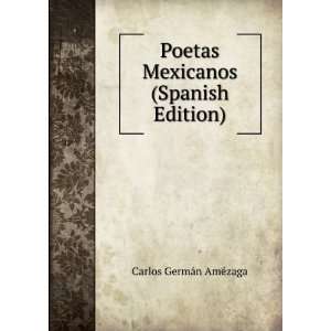  Poetas Mexicanos (Spanish Edition) Carlos GermÃ¡n AmÃ 