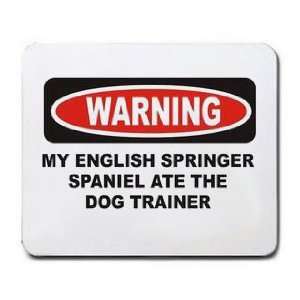   ENGLISH SPRINGER SPANIEL ATE THE DOG TRAINER Mousepad