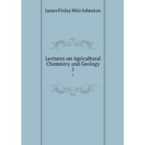  Chemistry and Geology. 1 James Finlay Weir Johnston Books