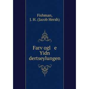   FarvÌ£ogl e Yidn dertseylungen J. H. (Jacob Hersh) Fishman Books