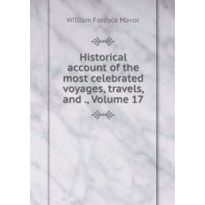   voyages, travels, and ., Volume 17 William Fordyce Mavor Books