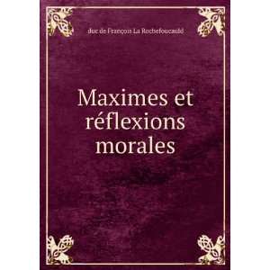   et rÃ©flexions morales duc de FranÃ§ois La Rochefoucauld Books