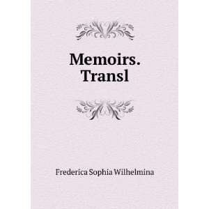  Memoirs. Transl Frederica Sophia Wilhelmina Books