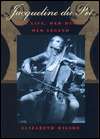   Jacqueline du Pre Her Life, Her Music, Her Legend by 