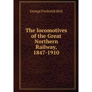  The locomotives of the Great Northern Railway, 1847 1910 