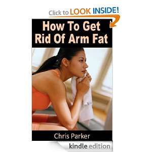 How To Get Rid Of Arm Fat Muscle Tones In Minutes Chris Parker 