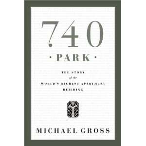  740 Park The Story of the Worlds Richest Apartment 