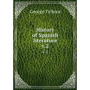   History of Spanish literature. v.2 George, 1791 1871 Ticknor Books