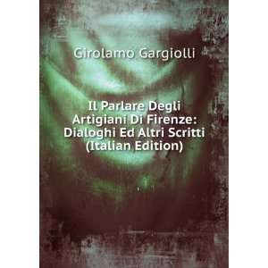   Dialoghi Ed Altri Scritti (Italian Edition) Girolamo Gargiolli Books