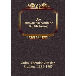   BuchfÃ¼hrung Theodor von der, Freiherr, 1836 1905 Goltz Books