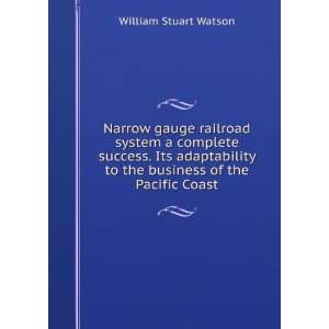 Narrow gauge railroad system a complete success. Its adaptability to 