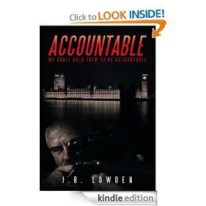 Accountable We shall hold them to be accountable J.B. Lowden  