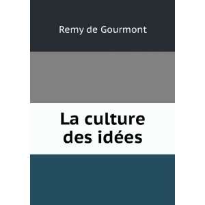   La culture des idÃ©es Remy de, 1858 1915 Gourmont Books